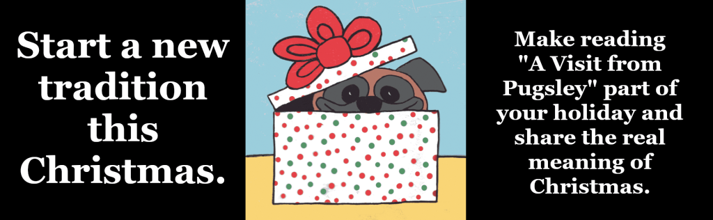 Start a new tradition this Christmas by reading "A Visit from Pugsley"